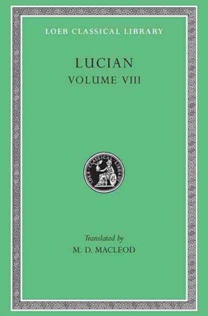Soloecista. Lucius or The Ass. Amores. Halcyon. Demosthenes. Podagra. Ocypus. Cyniscus. Philopatris. Charidemus. Nero, Lucian - Gebonden - 9780674994768