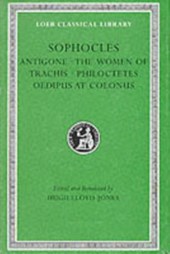 Antigone. The Women of Trachis. Philoctetes. Oedipus at Colonus