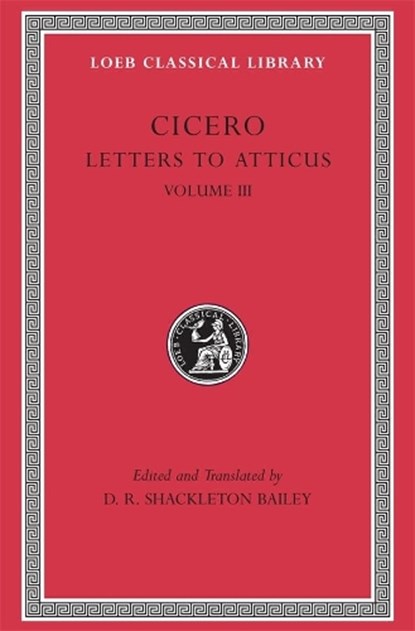 Letters to Atticus, Volume III, Cicero - Paperback - 9780674995734