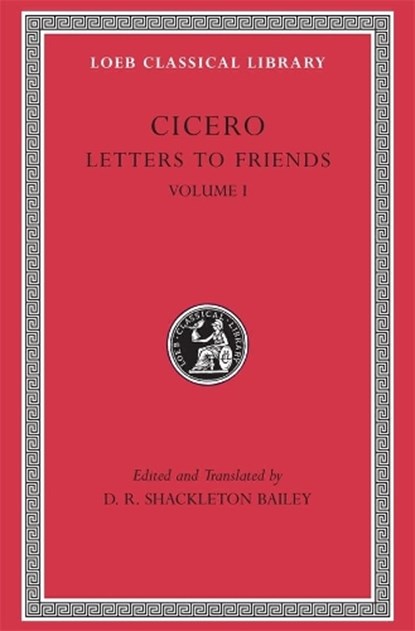 Letters to Friends I, Cicero&, D. R. Shackleton Bailey (ed./trans.) - Gebonden - 9780674995888