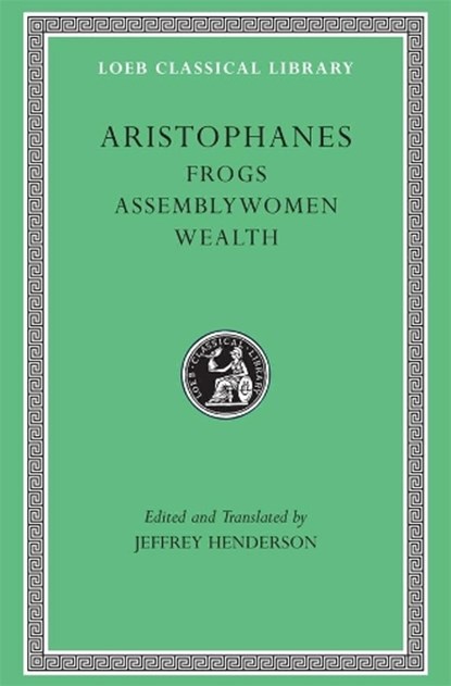 Frogs. Assemblywomen. Wealth, Aristophanes - Gebonden - 9780674995963