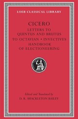 Letters to Quintus and Brutus. Letter Fragments. Letter to Octavian. Invectives. Handbook of Electioneering - Cicero - 9780674995994