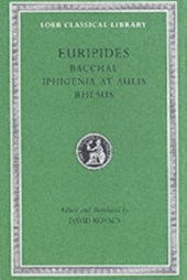 Bacchae. Iphigenia at Aulis. Rhesus