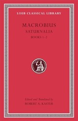 Saturnalia, Volume I - Macrobius - 9780674996496