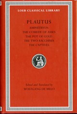 Amphitryon. The Comedy of Asses. The Pot of Gold. The Two Bacchises. The Captives | Plautus | 