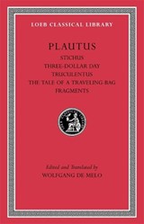 Stichus. Three-Dollar Day. Truculentus. The Tale of a Traveling-Bag. Fragments - Titus Maccius Plautus - 9780674996816
