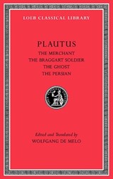 The Merchant. The Braggart Soldier. The Ghost. The Persian - Titus Maccius Plautus - 9780674996823