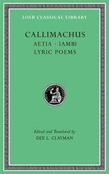 Aetia. Iambi. Lyric Poems - Callimachus - 9780674997349