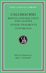 Miscellaneous Epics and Elegies. Other Fragments. Testimonia - Callimachus - 9780674997493