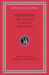 The Teacher. Teaching Christianity - Augustine - 9780674997721