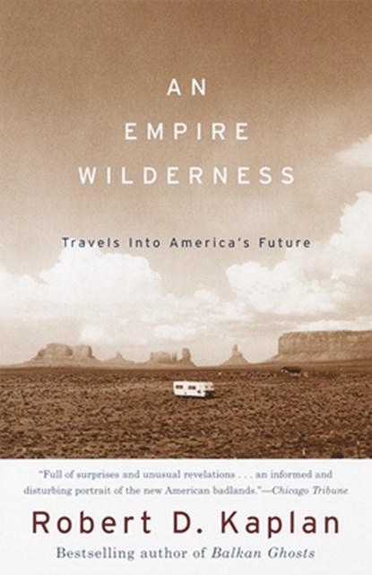 An Empire Wilderness, Robert D. Kaplan - Paperback - 9780679776871