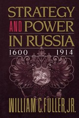 Strategy and Power in Russia 1600-1914 - William C. Fuller - 9780684863825