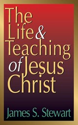 The Life And Teaching Of Jesus Christ - James S. Stewart - 9780687092499