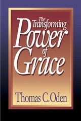 The Transforming Power of Grace - Thomas C. Oden - 9780687422609