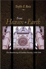 From Heaven to Earth - Teofilo F. Ruiz - 9780691001210