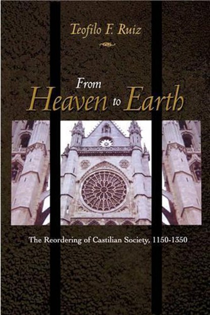 From Heaven to Earth, Teofilo F. Ruiz - Gebonden - 9780691001210