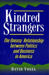 Kindred Strangers - The Uneasy Relationship between Politics and Business in America