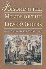 Poisoning the Minds of the Lower Orders - Don Herzog - 9780691057415