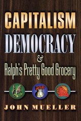 Capitalism, Democracy, and Ralph's Pretty Good Grocery - John Mueller - 9780691090825