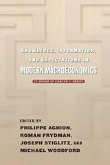 Knowledge, Information, and Expectations in Modern Macroeconomics - Philippe Aghion ; Roman Frydman ; Joseph E. Stiglitz ; Michael Woodford - 9780691094854
