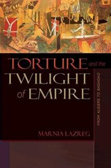 Torture and the Twilight of Empire - Marnia Lazreg - 9780691131351