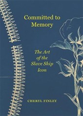 Finley, C: Committed to Memory - The Art of the Slave Ship I