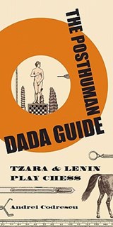 The Posthuman Dada Guide - Andrei Codrescu - 9780691137780