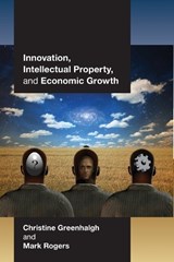 Innovation, Intellectual Property, and Economic Growth - Christine Greenhalgh ; Mark Rogers - 9780691137995