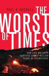 The Worst of Times: How Life on Earth Survived Eighty Million Years of Extinctions - Paul B. Wignall - 9780691142098