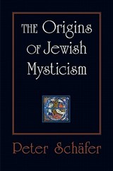 The Origins of Jewish Mysticism - Peter Schafer - 9780691142159