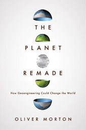 The Planet Remade - How Geoengineering Could Change the World