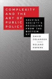 Complexity and the Art of Public Policy - Solving Society`s Problems from the Bottom Up