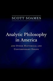 Analytic Philosophy in America - And Other Historical and Contemporary Essays