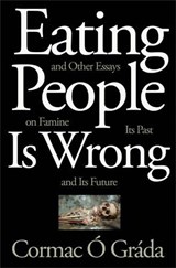 Eating People Is Wrong, and Other Essays on Famine, Its Past, and Its Future - Cormac O Grada - 9780691165356