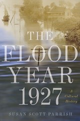 The Flood Year 1927 - Susan Scott Parrish - 9780691168838