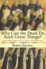 Why Can the Dead Do Such Great Things? - Robert Bartlett - 9780691169682