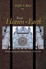 From Heaven to Earth - Teofilo F. Ruiz - 9780691171500