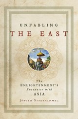 Unfabling the East | Jurgen Osterhammel ; Robert Savage | 