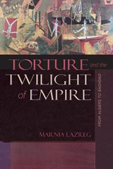 Torture and the Twilight of Empire - Marnia Lazreg - 9780691173481