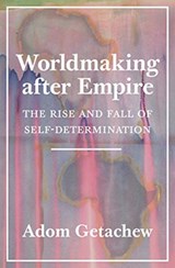 Worldmaking after Empire - Adom Getachew - 9780691179155
