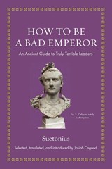 How to Be a Bad Emperor - Suetonius - 9780691193991