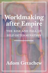 Worldmaking after Empire - Adom Getachew - 9780691202341