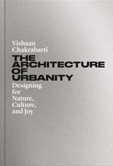 The Architecture of Urbanity - Vishaan Chakrabarti - 9780691208435