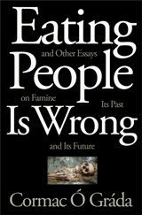 Eating People Is Wrong, and Other Essays on Famine, Its Past, and Its Future - Cormac O Grada - 9780691210315