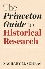 The Princeton Guide to Historical Research - Zachary Schrag - 9780691210964