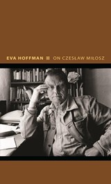 On Czeslaw Milosz - Eva Hoffman - 9780691212692