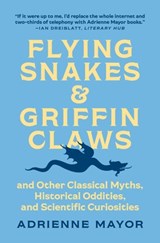Flying Snakes and Griffin Claws - Adrienne Mayor - 9780691217826