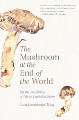 The Mushroom at the End of the World | Anna Lowenhaupt Tsing | 