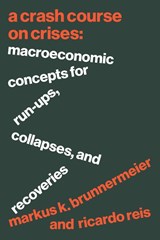 A Crash Course on Crises - Markus K. Brunnermeier ; Ricardo Reis - 9780691221106