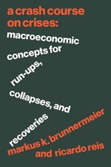 A Crash Course on Crises - Markus K. Brunnermeier ; Ricardo Reis - 9780691223186